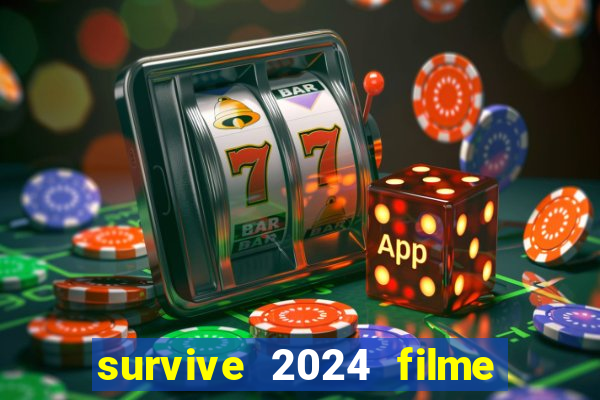 survive 2024 filme completo dublado